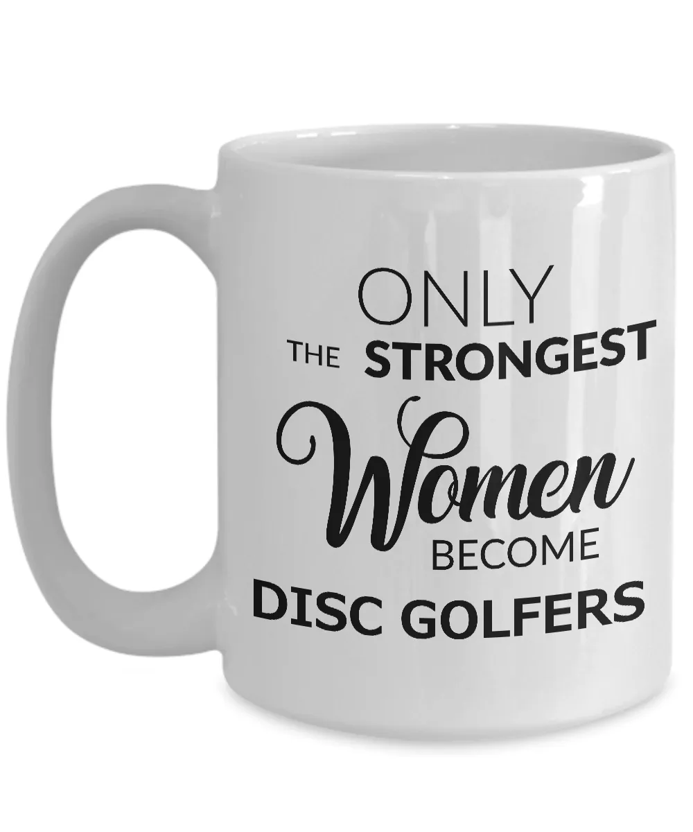 Disc Golf Gifts for Women - Disc Golf Coffee Mug - Only the Strongest Women Become Disc Golfers Coffee Mug Ceramic Tea Cup
