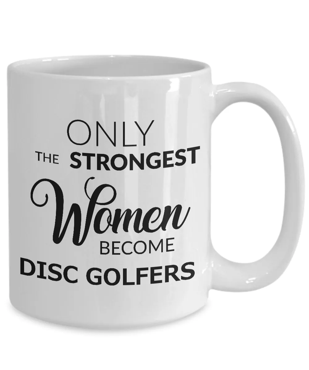 Disc Golf Gifts for Women - Disc Golf Coffee Mug - Only the Strongest Women Become Disc Golfers Coffee Mug Ceramic Tea Cup