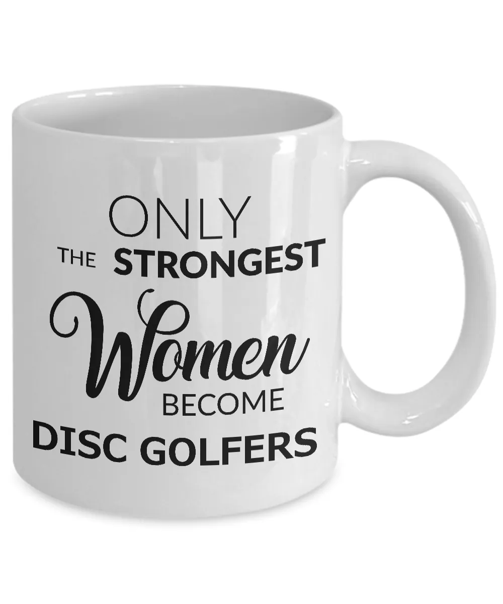 Disc Golf Gifts for Women - Disc Golf Coffee Mug - Only the Strongest Women Become Disc Golfers Coffee Mug Ceramic Tea Cup