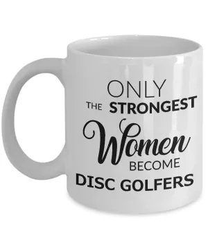 Disc Golf Gifts for Women - Disc Golf Coffee Mug - Only the Strongest Women Become Disc Golfers Coffee Mug Ceramic Tea Cup